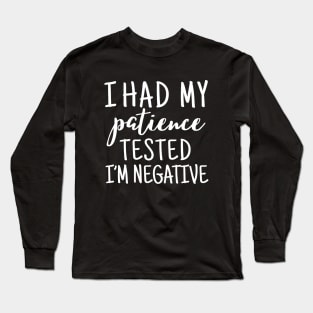 I had my patience tested im negative Long Sleeve T-Shirt